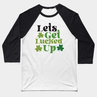 Let's Get Lucked Up Baseball T-Shirt